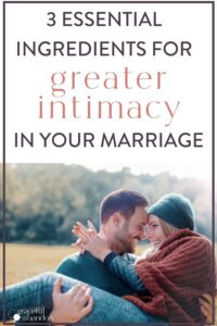 Understanding Intimacy In Marriage: 3 Essential Ingredients