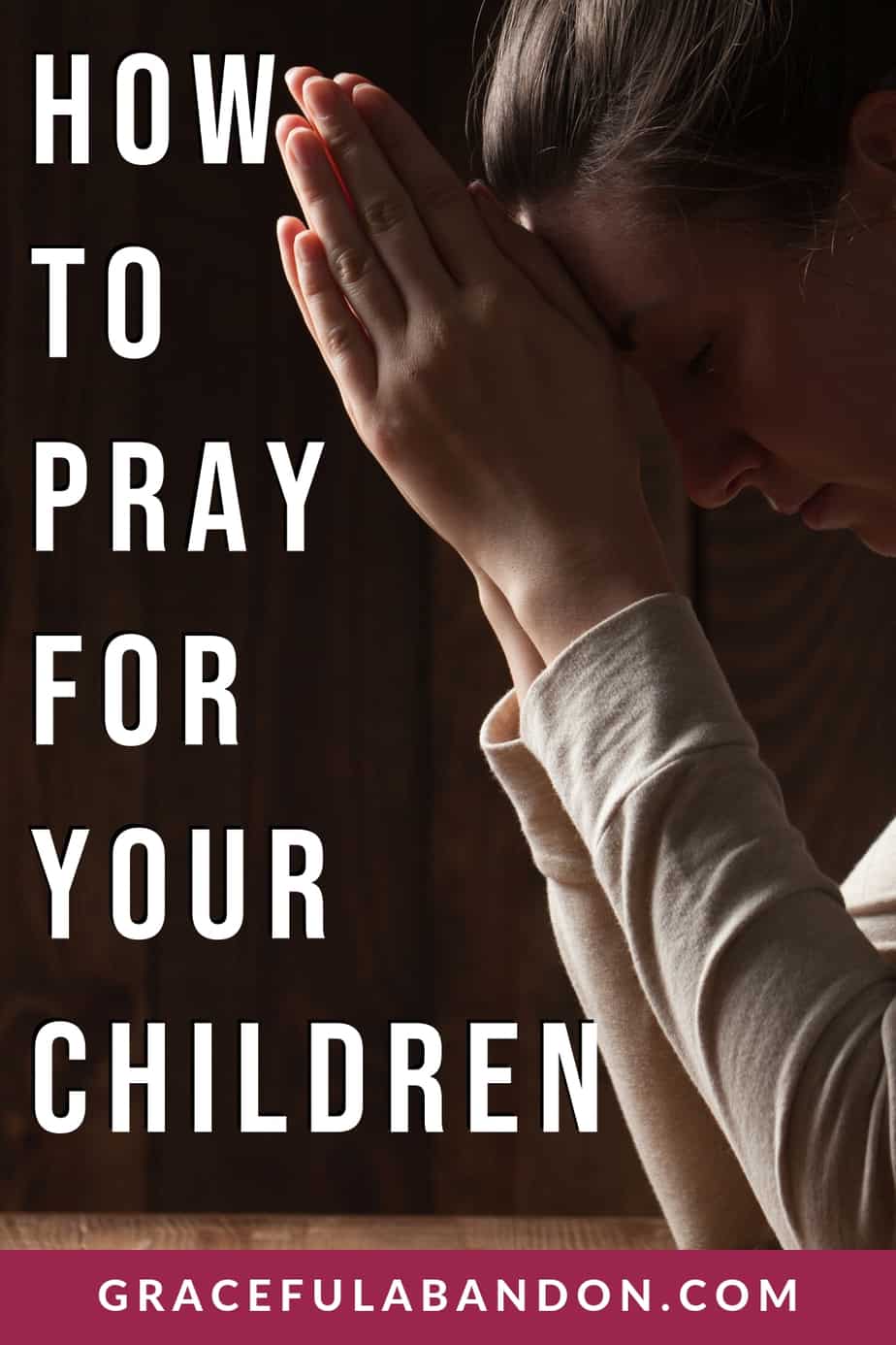 Pray For Your Children: Prayers For Kids That Shape Their Future